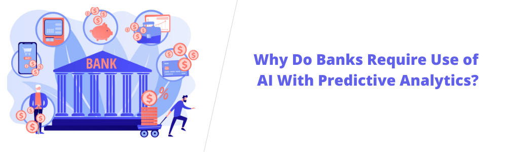 Why Do Banks Require Use of AI With Predictive Analytics?
